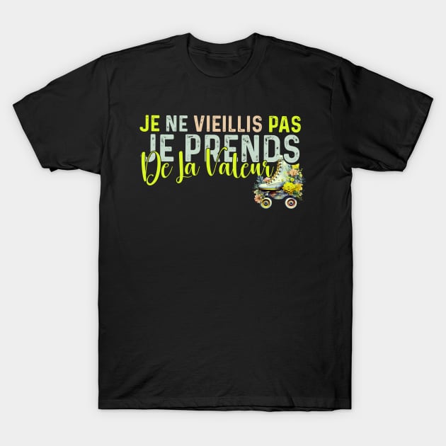 Je Ne Vieillis Pas Je Prend De La Valeur Cadeau Humour T-Shirt by click2print